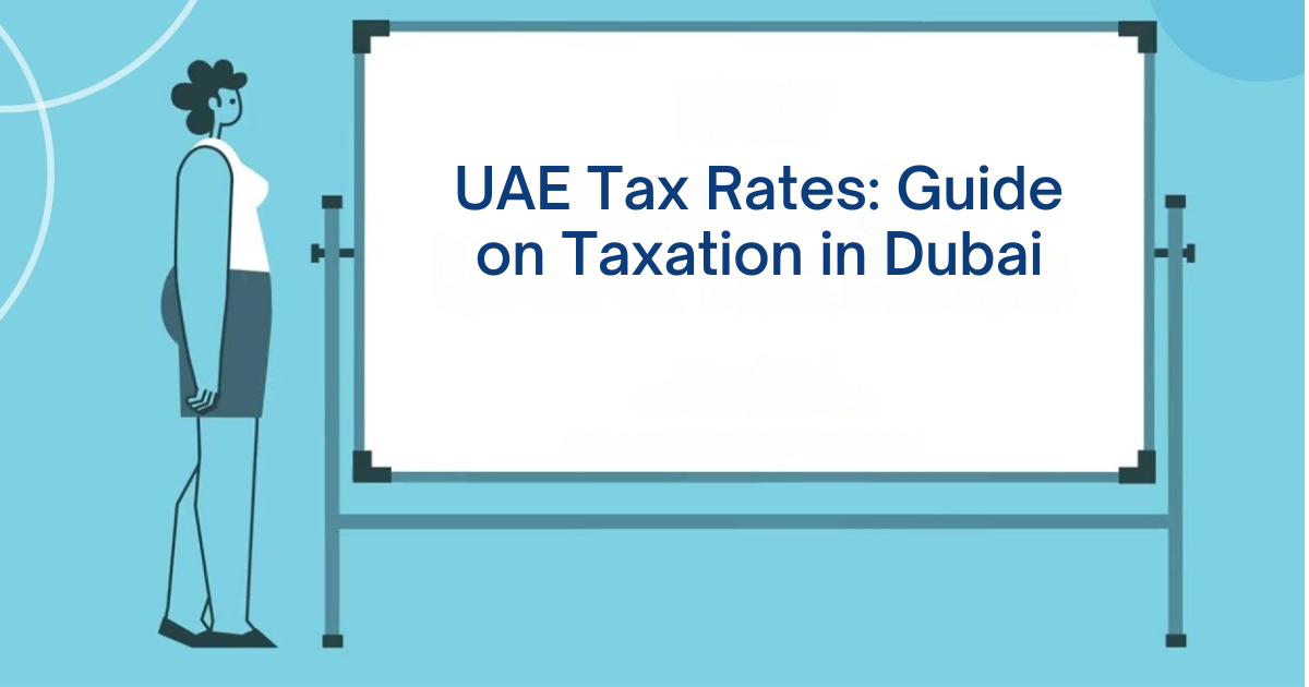 Uae Tax Rates Guide On Taxation In Dubai